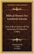Cover: Biblical History For Israelitish Schools - Kessinger Publishing
