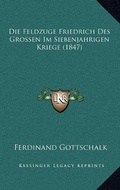Cover: Die Feldzuge Friedrich Des Grossen Im Siebenjahrigen Kriege (1847) - Kessinger Publishing