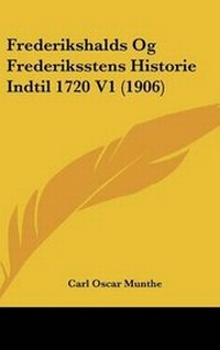 Abbildung von: Frederikshalds Og Frederiksstens Historie Indtil 1720 V1 (1906) - Kessinger Publishing