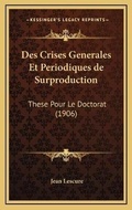 Cover: Des Crises Generales Et Periodiques de Surproduction - Kessinger Publishing