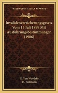Cover: Invalidenversicherungsgesetz Vom 13 Juli 1899 Mit Ausfuhrungsbestimmungen (1906) - Kessinger Publishing