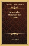 Cover: Bohmisches Marchenbuch (1860) - Kessinger Publishing