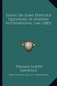Abbildung von: Essays On Some Disputed Questions In Modern International Law (1885) - Kessinger Publishing