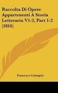 Cover: Raccolta Di Opere Appartenenti a Storia Letteraria V1-2, Part 1-2 (1816) - Kessinger Publishing