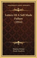 Cover: Letters Of A Self Made Failure (1914) - Kessinger Publishing