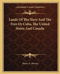Cover: Lands Of The Slave And The Free Or Cuba, The United States And Canada - Kessinger Publishing