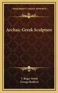 Cover: Archaic Greek Sculpture - Kessinger Publishing