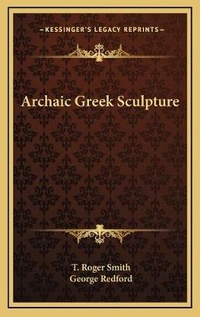 Enlarge image Cover: Archaic Greek Sculpture - Kessinger Publishing