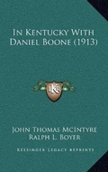 Cover: In Kentucky With Daniel Boone (1913) - Kessinger Publishing
