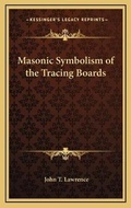 Cover: Masonic Symbolism of the Tracing Boards - Kessinger Publishing