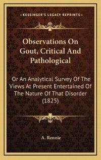 Enlarge image Cover: Observations On Gout, Critical And Pathological - Kessinger Publishing