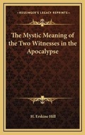 Bild: The Mystic Meaning of the Two Witnesses in the Apocalypse - Kessinger Publishing