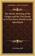 Bild: The Mystic Meaning of the Dragon and the Two Beasts or Evil in Three Worlds in the Apocalypse - Kessinger Publishing