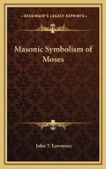 Cover: Masonic Symbolism of Moses - Kessinger Publishing