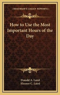 Abbildung von: How to Use the Most Important Hours of the Day - Kessinger Publishing