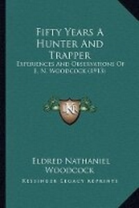 Abbildung von: Fifty Years A Hunter And Trapper - Kessinger Publishing