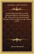 Cover: God Dealing With Slavery; God's Instrumentalities In Emancipating The African Slave In America; Spirit Messages From Franklin, Lincoln, Adams (1870) - Kessinger Publishing