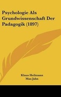 Cover: Psychologie ALS Grundwissenschaft Der Padagogik (1897) - Kessinger Publishing