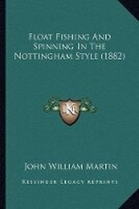 Abbildung von: Float Fishing And Spinning In The Nottingham Style (1882) - Kessinger Publishing
