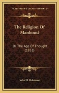 Cover: The Religion Of Manhood - Kessinger Publishing