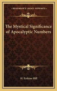 Bild: The Mystical Significance of Apocalyptic Numbers - Kessinger Publishing