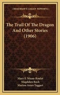 Cover: The Trail Of The Dragon And Other Stories (1906) - Kessinger Publishing