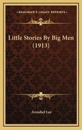 Cover: Little Stories By Big Men (1913) - Kessinger Publishing