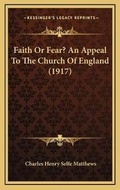 Cover: Faith Or Fear? An Appeal To The Church Of England (1917) - Kessinger Publishing