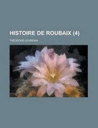 Enlarge image Cover: Histoire de Roubaix (4 ) - Rarebooksclub.com
