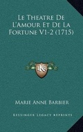 Cover: Le Theatre De L'Amour Et De La Fortune V1-2 (1715) - Kessinger Publishing