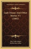 Cover: Lady Deane And Other Stories V1 (1882) - Kessinger Publishing