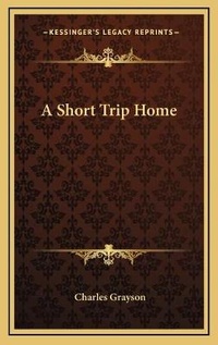 Enlarge image Cover: A Short Trip Home - Kessinger Publishing