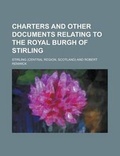 Cover: Charters and Other Documents Relating to the Royal Burgh of Stirling - Rarebooksclub.com