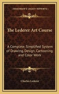 Cover: The Lederer Art Course - Kessinger Publishing