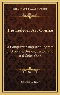Enlarge image Cover: The Lederer Art Course - Kessinger Publishing