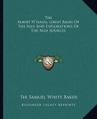 Abbildung von: The Albert N'yanza, Great Basin Of The Nile And Explorations Of The Nile Sources - Kessinger Publishing