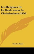 Cover: Les Religions de La Gaule Avant Le Christianisme (1906) - Kessinger Publishing