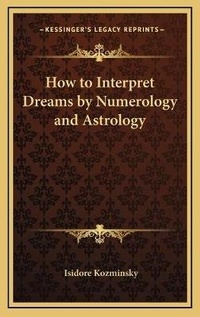 Abbildung von: How to Interpret Dreams by Numerology and Astrology - Kessinger Publishing