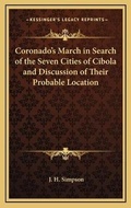 Cover: Coronado's March in Search of the Seven Cities of Cibola and Discussion of Their Probable Location - Kessinger Publishing