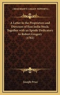Bild: A Letter to the Proprietors and Directors of East India Stock; Together with an Epistle Dedicatory to Robert Gregory (1782) - Kessinger Publishing