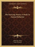 Cover: The Dancing Mouse A Study In Animal Behavior - Kessinger Publishing