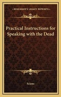 Cover: Practical Instructions for Speaking with the Dead - Kessinger Publishing