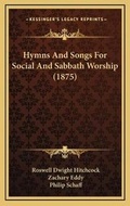 Cover: Hymns And Songs For Social And Sabbath Worship (1875) - Kessinger Publishing