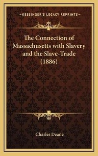 Abbildung von: The Connection of Massachusetts with Slavery and the Slave-Trade (1886) - Kessinger Publishing