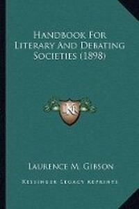 Abbildung von: Handbook For Literary And Debating Societies (1898) - Kessinger Publishing