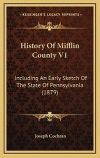 Enlarge image Cover: History Of Mifflin County V1 - Kessinger Publishing