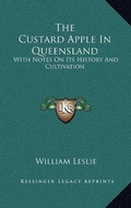 Cover: The Custard Apple in Queensland - Kessinger Publishing