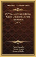 Cover: De Vita, Moribus Et Rebus Gestis Omnium Ducum Venetorum (1574) - Kessinger Publishing
