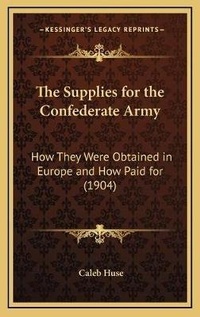 Abbildung von: The Supplies for the Confederate Army - Kessinger Publishing