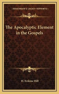 Bild: The Apocalyptic Element in the Gospels - Kessinger Publishing